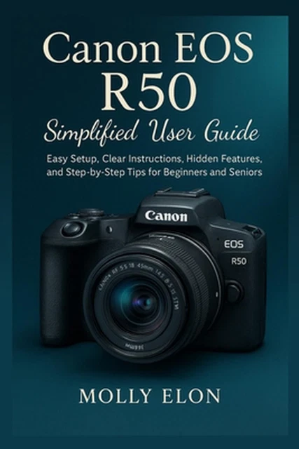 CANON EOS R50 Simplified User Guide: Easy Setup, Clear Instructions ...