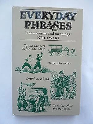 CASSELL EVERYDAY PHRASES: Their Origins and Meanings, Ewart, Neil, Used