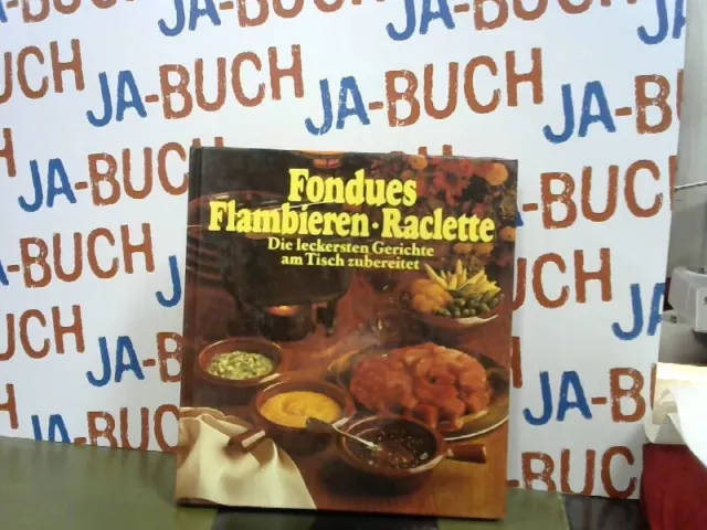 Fondues. Flambieren. Raclette. Die leckersten Gerichte am Tisch zubereitet. Ande