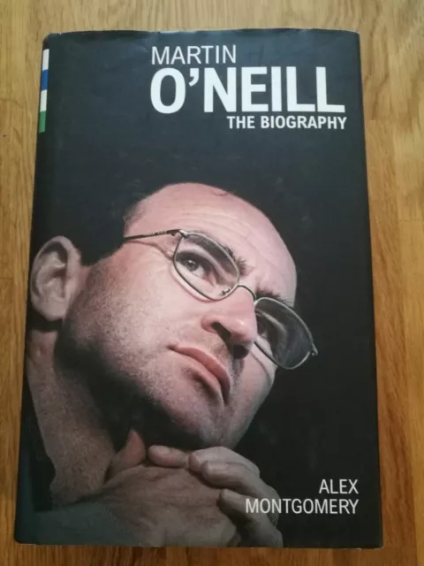 Martin O'Neill: The Biography by Alex Montgomery. Hardback Book Wycombe & Celtic