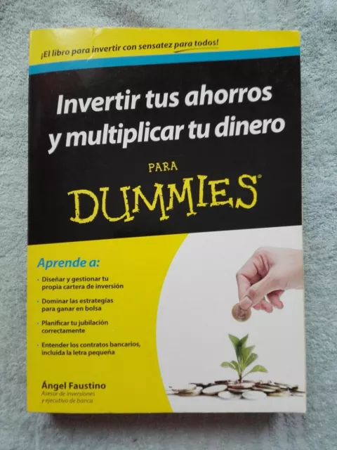 Invertir tus ahorros y multiplicar tu dinero. Para Dummies, de Ángel Faustino