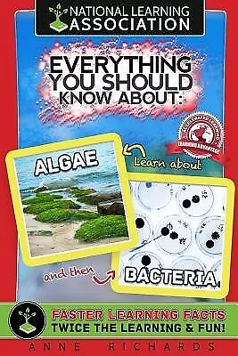 Everything You Should Know About Algae and Bacteria by Richards, Anne -Paperback