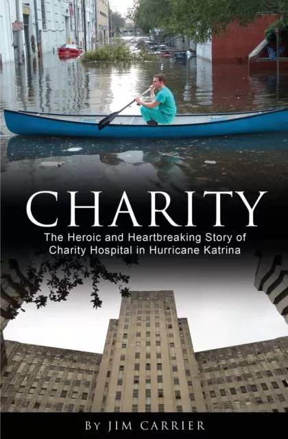 Charity: The Heroic and Heartbreaking Story of Charity Hospital in Hurricane