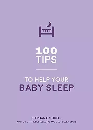 100 Tips to Help Your Baby Sleep: Practical Advice to Establish Good Sleeping ,