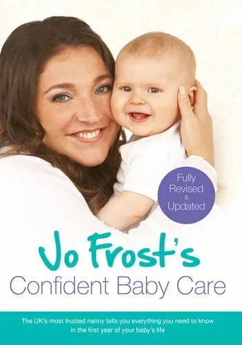 Jo Frost's Confident Baby Care: Everything You Need To Know Fo ..9781409136217