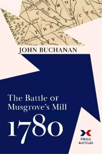 John Buchanan The Battle of Musgrove's Mill, 1780 (Relié) Small Battles