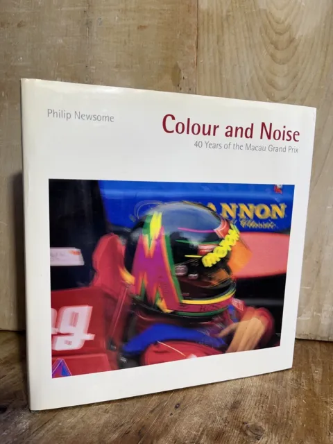 Colour And Noise 40 Years Of The Macau Grand Prix By Philip Newsome