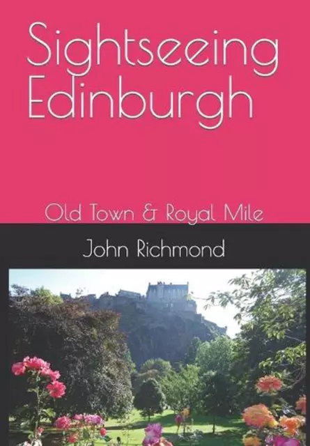 Sightseeing Edinburgh: Old Town & Royal Mile by John Richmond Paperback Book