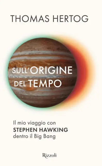 Sull'origine Del Tempo. Il Mio Viaggio Con Stephen Hawking Dentro Il Big Bang