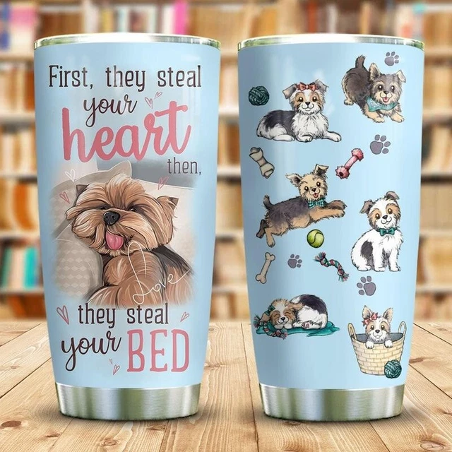 Yorkshire Terrier Steal Your Bed, Present For Friends 20OZ Tumbler No Straw