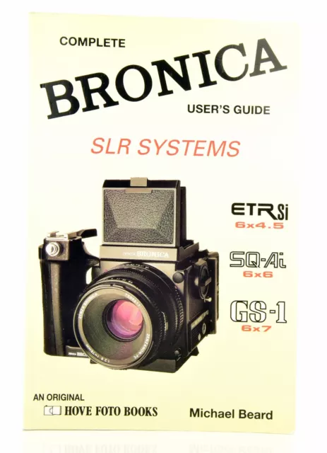 Complete Users' Guide: Bronica SLR System, ETRSI, GS-1, SQ-Ai by Michael Beard