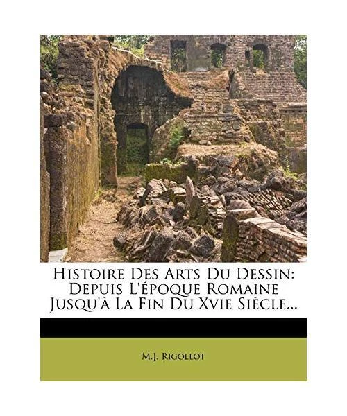 HISTOIRE DES ARTS Du Dessin: Depuis L'Epoque Romaine Jusqu'a La Fin Du ...
