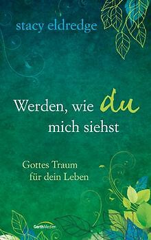 Werden, wie du mich siehst: Gottes Traum für dein Leben ... | Buch | Zustand gut