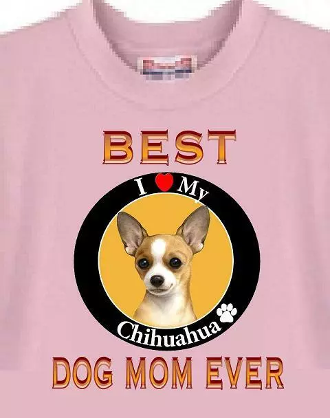 Dog T Shirt Men Women ---- BEST DOG MOM EVER Chihuahua