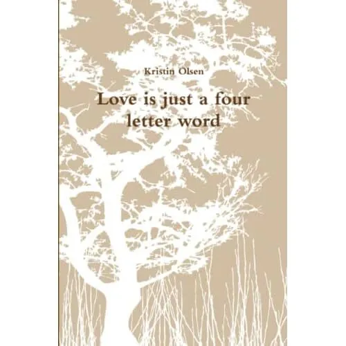 Love is just a four letter word by Kristin Olsen (Paper - Paperback NEW Kristin