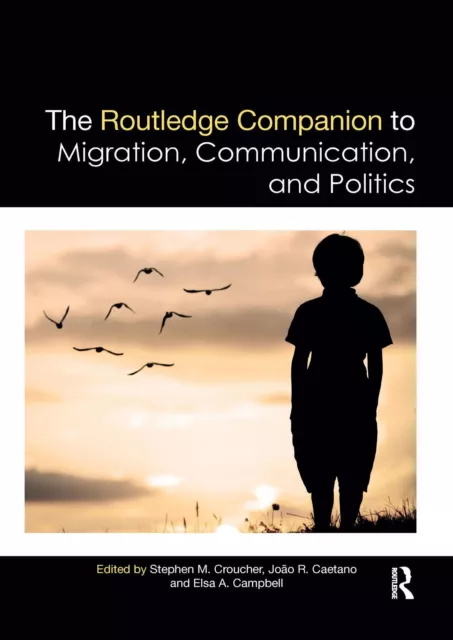 The Routledge Companion to Migration, Communication, and Politics Taschenbuch