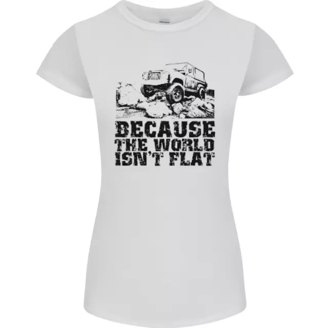 4X4 Perché The World Non È Piatto Spento Roading Donna Minuta Taglio T-Shirt