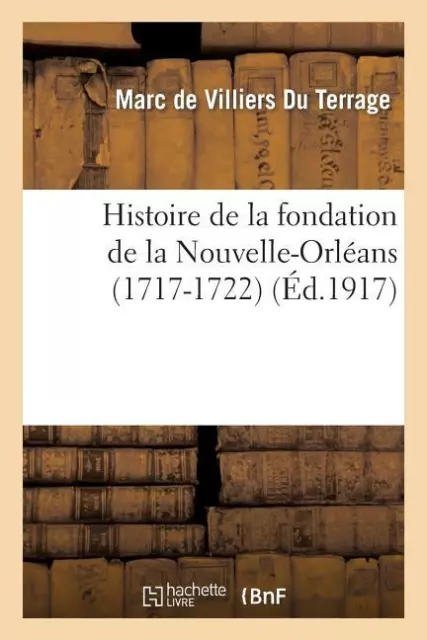 Histoire De La Fondation De La Nouvelle-Orl?Ans (1717-1722)