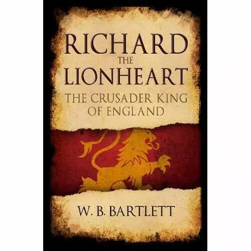 Richard the Lionheart: The Crusader King of England -  NEW Bartlett, W. B.