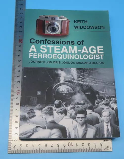 Confessions Of A Steam Age Ferroequinologist Keith Widdowson PB 1st 2019