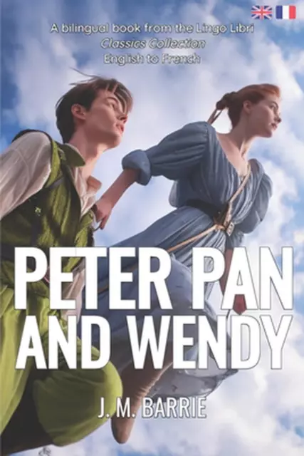 Peter Pan and Wendy (Translated): English - French Bilingual Edition by Lingo Li