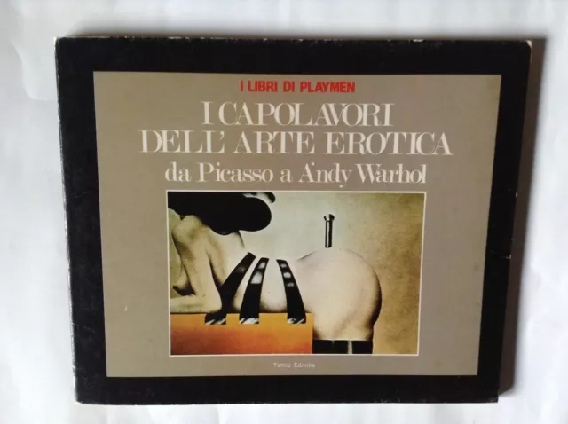 I Capolavori dell'Arte Erotica da Picasso a Andy Warhol   Tattilo Editrice  1978