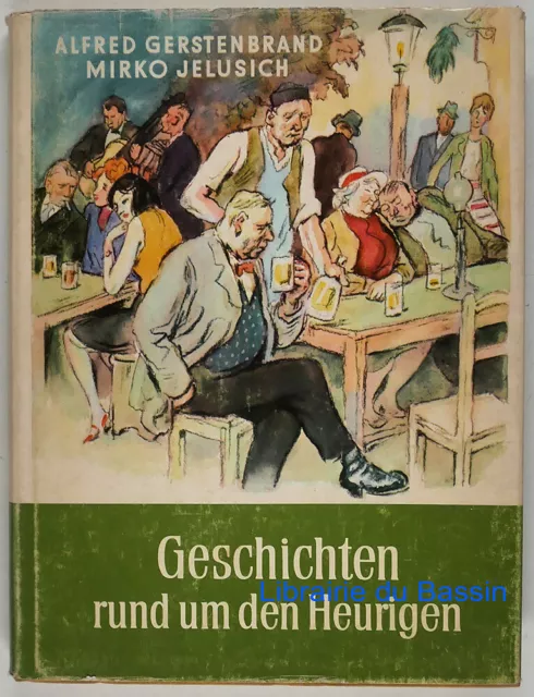 Geschichten rund um den heurigen Ein lobspruch des wiener weines M Jelusich 1962