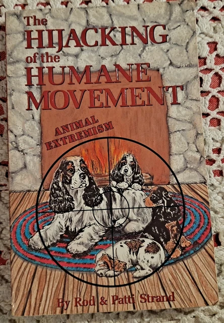 The Hijacking of the Humane Movement: Animal Extremism by Rod & Patti Strand, PB