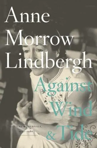 AGAINST WIND AND Tide: Letters and Journals, 1947-1986, Lindbergh, Anne ...