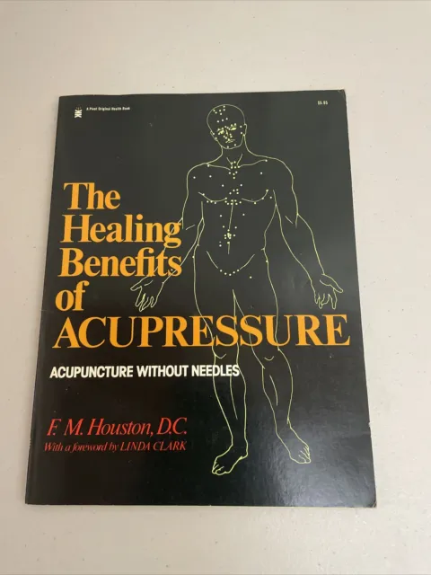 The Healing Benefits of Acupressure Acupuncture Without Needle by F.M. Houston