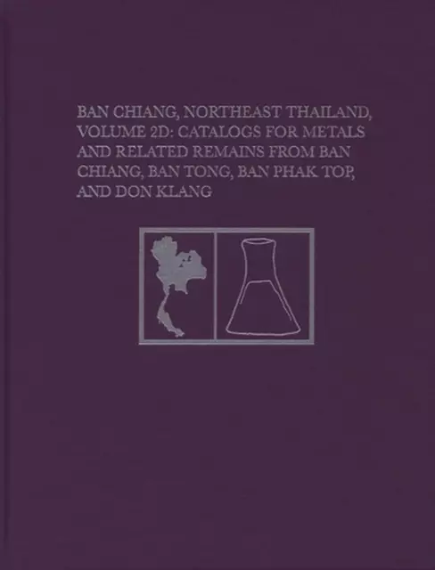 Ban Chiang, Northeast Thailand, Volume 2D: Catalogs for Metals and Related Remai