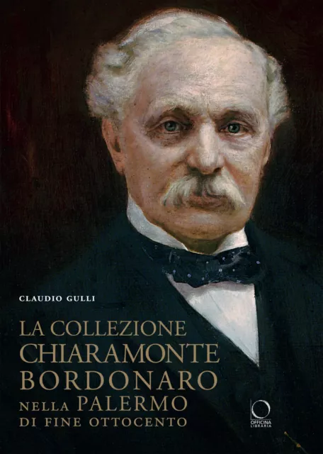 La collezione Chiaramonte Bordonaro nella Palermo di fine Ottocento. Ediz....