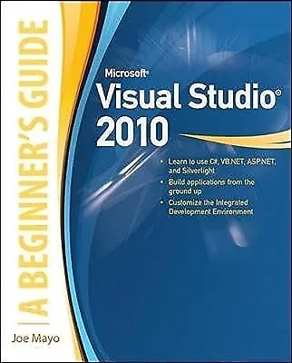 Microsoft Visual Studio 2010: A Beginners Guide (Programming & Web Development -