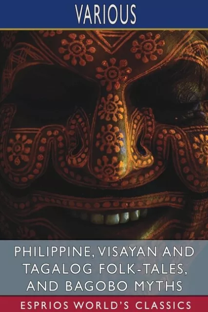 Philippine, Visayan And Tagalog Folk-Tales, And Bagobo Myths (Esprios Class...