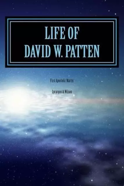 Life of DAVID W. PATTEN: First Apostolic Martyr by Gerald S. Edwards (English) P