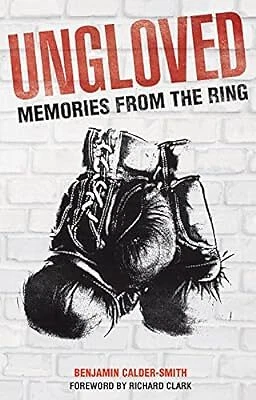 UNGLOVED: MEMORIES FROM the Ring, Benjamin Calder-Smith, Used; Good ...