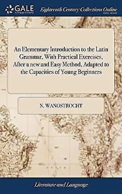 An Elementary Introduction to the Latin Grammar, With Practical Exercises, After