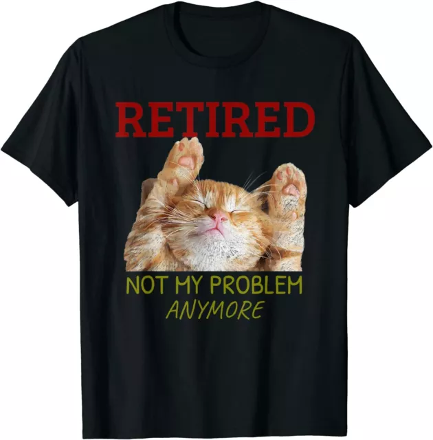 New Limited Retired Not My Problem Anymore Funny Cat Retirement Gift T-Shirt