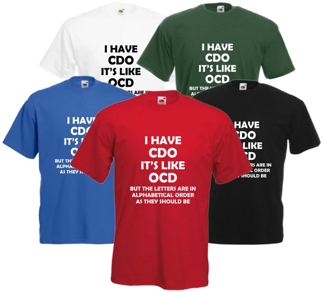 I Have CDO It's Like OCD T Shirt Funny Joke Tee Comedy Top Xmas Gift Present