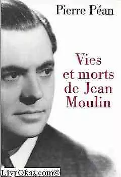 Vies et morts de Jean Moulin : éléments d'une biographie