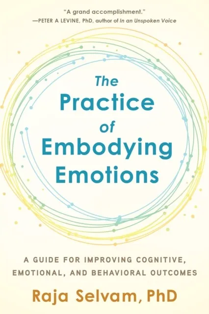 The Practice of Embodying Emotions by Raja Selvam 9781623174774 NEW Book