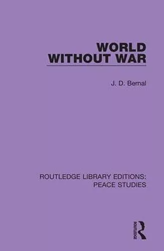 World Without War (Routledge Library Editions: Peace Studies) by Bernal PB..