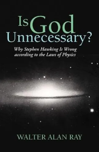 Is God Unnecessary?: Why Stephen Hawking Is Wrong According to the Laws of