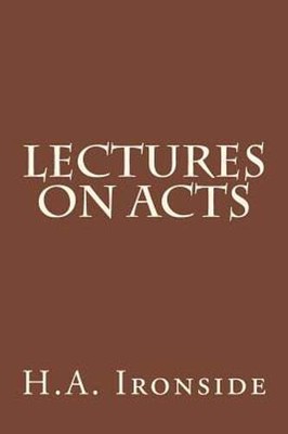 Lectures On Acts by H a Ironside: New