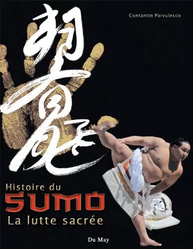 Histoire du Sumo  La lutte sacrée Constantin PARVULESCO / livre NEUF Ed. Dumay