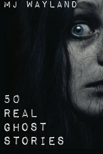 50 Real Ghost Stories Terrifying Real Life Encounters With Ghosts And Spirits 786 Picclick 