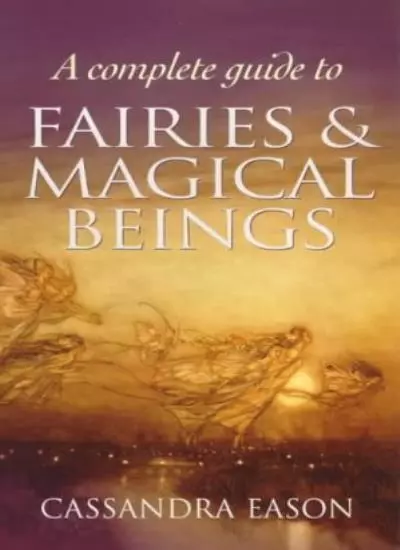 A Complete Guide To Fairies And Magical Beings By Cassandra Eas .9780749921620