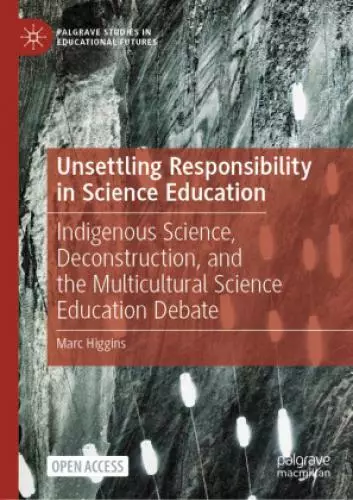 Unsettling Responsibility in Science Education Indigenous Science, Deconstr 6184