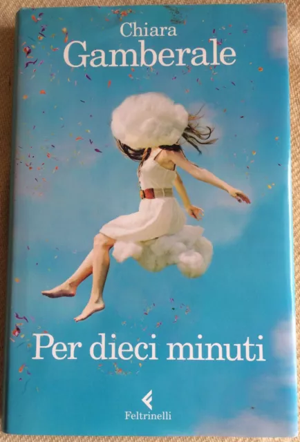 PER DIECI MINUTI - CHIARA GAMBERALE - Feltrinelli Romanzo EUR 4,99 -  PicClick IT