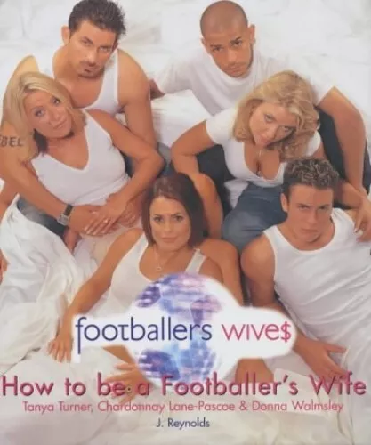 Footballers' Wives: How to be a Footballer's Wife:... by Reynolds, Jodi Hardback